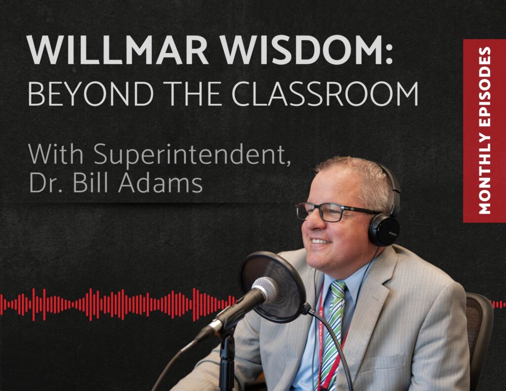Podcast thumbnail for Willmar Wisdom: Beyond The Classroom with Superintendent Dr. Bill Adams. "Monthly Episodes" and a photo of Dr. Adams smiling in front of a podcast microphone
